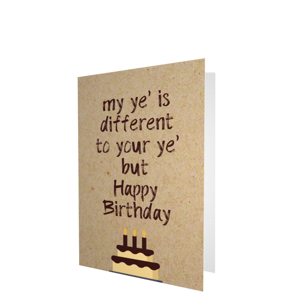 My Ye Is Different To Your Ye Birthday Card - Yo Crackers